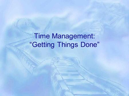 Time Management: “Getting Things Done”. Agenda  “Getting Things Done” Background  Premises  System  Example  Implementation.