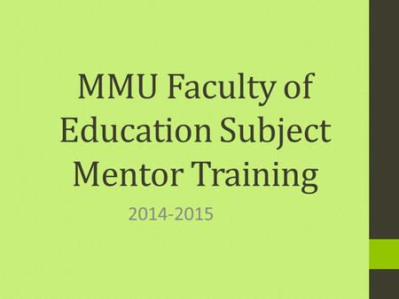 MMU Faculty of Education Subject Mentor Training 2014-2015.