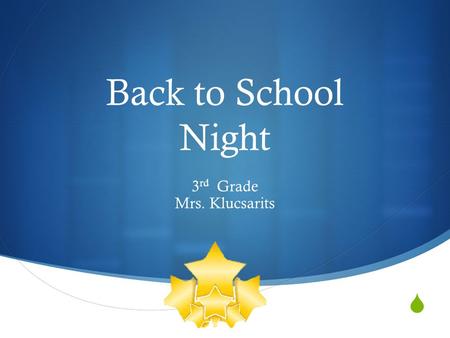  Back to School Night 3 rd Grade Mrs. Klucsarits.