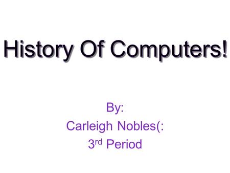 By: Carleigh Nobles(: 3 rd Period. The first computer that is considered to be the first electrical binary programmable computer was made by Konrad Zuse,