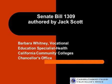 Senate Bill 1309 authored by Jack Scott Barbara Whitney, Vocational Education Specialist-Health California Community Colleges Chancellor's Office.