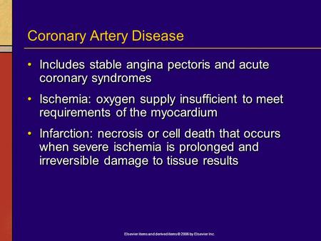 Elsevier items and derived items © 2006 by Elsevier Inc. Coronary Artery Disease Includes stable angina pectoris and acute coronary syndromes Ischemia: