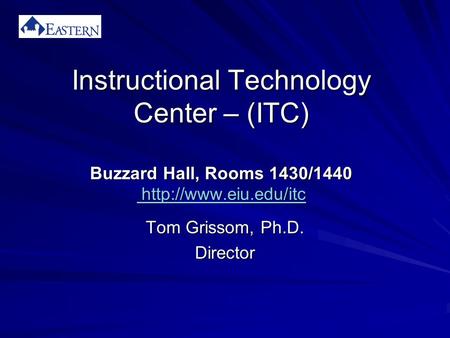 Instructional Technology Center – (ITC) Buzzard Hall, Rooms 1430/1440    Tom Grissom,