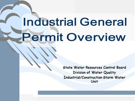 State Water Resources Control Board Division of Water Quality Industrial/Construction Storm Water Unit.