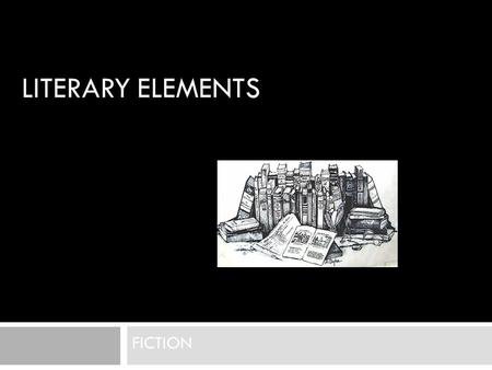 LITERARY ELEMENTS FICTION. Plot  Sequence of events in a story  Exposition: Introduces characters, setting and conflict  Rising Action: series of events.