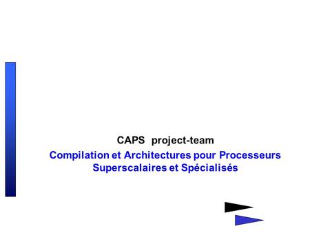 CAPS project-team Compilation et Architectures pour Processeurs Superscalaires et Spécialisés.