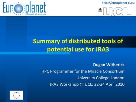 Summary of distributed tools of potential use for JRA3 Dugan Witherick HPC Programmer for the Miracle Consortium University College.