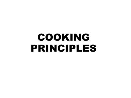 COOKING PRINCIPLES. Cooking Cooking is generally understood to be the transfer of heat into food items to render these more palatable, easier digestible.