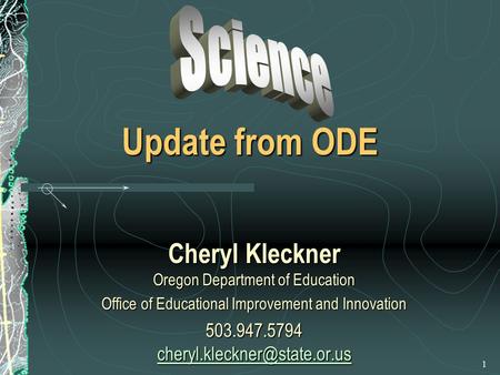 1 Update from ODE Cheryl Kleckner Oregon Department of Education Office of Educational Improvement and Innovation 503.947.5794