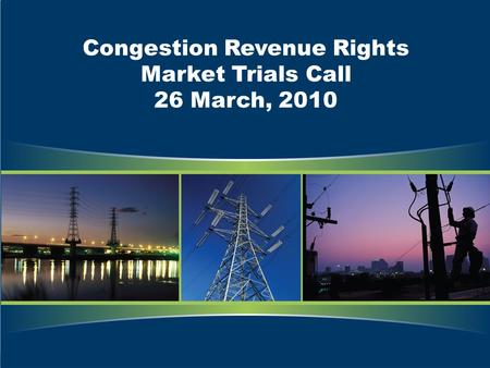 Congestion Revenue Rights Market Trials Call 26 March, 2010.