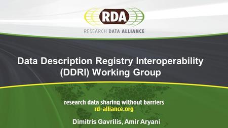 1 Data Description Registry Interoperability (DDRI) Working Group Dimitris Gavrilis, Amir Aryani.