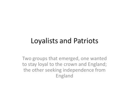 Loyalists and Patriots