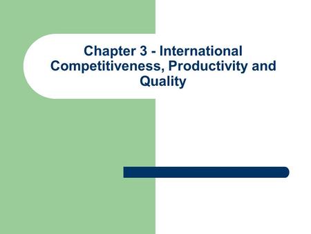 Chapter 3 - International Competitiveness, Productivity and Quality.