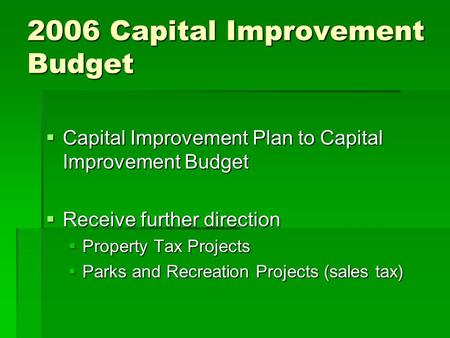 2006 Capital Improvement Budget  Capital Improvement Plan to Capital Improvement Budget  Receive further direction  Property Tax Projects  Parks and.