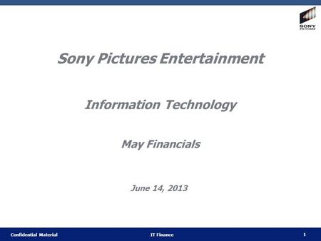 1 Confidential Material IT Finance Sony Pictures Entertainment Information Technology May Financials June 14, 2013.