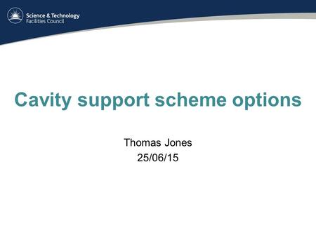 Cavity support scheme options Thomas Jones 25/06/15.