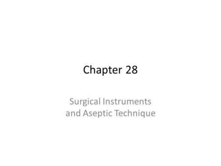 Chapter 28 Surgical Instruments and Aseptic Technique.