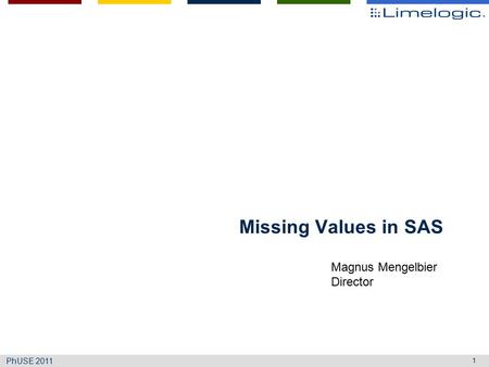 1 PhUSE 2011 Missing Values in SAS Magnus Mengelbier Director.