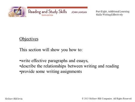 Objectives This section will show you how to: write effective paragraphs and essays, describe the relationships between writing and reading provide some.