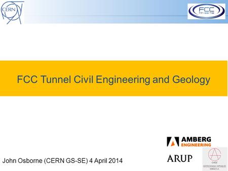 FCC Tunnel Civil Engineering and Geology John Osborne (CERN GS-SE) 4 April 2014.