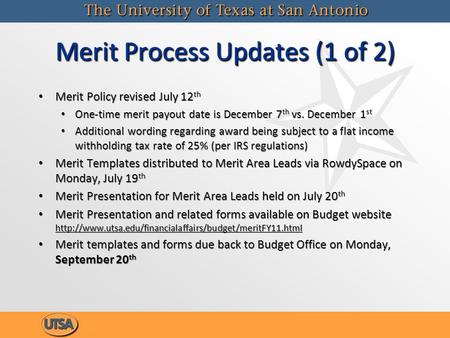 Merit Process Updates (1 of 2) Merit Policy revised July 12 th One-time merit payout date is December 7 th vs. December 1 st Additional wording regarding.