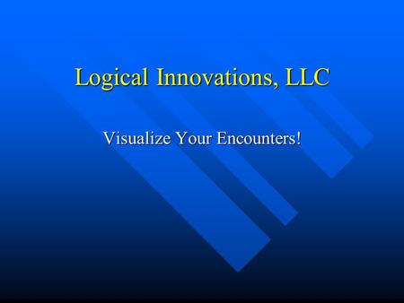 Logical Innovations, LLC Visualize Your Encounters!