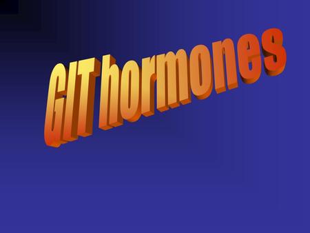 GIT hormones are CCK Secretin VIP Somatostatin Motilin Glucagon Entero-glucagon Neurotensin GRP Villikinin Gastrin.