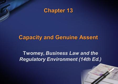 Chapter 13 Capacity and Genuine Assent Twomey, Business Law and the Regulatory Environment (14th Ed.)
