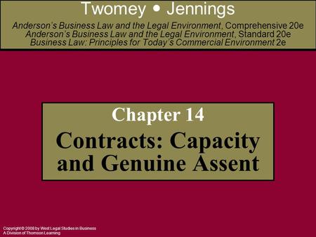 Copyright © 2008 by West Legal Studies in Business A Division of Thomson Learning Chapter 14 Contracts: Capacity and Genuine Assent Twomey Jennings Anderson’s.