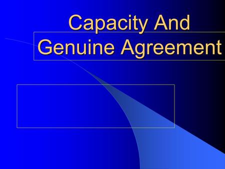 Capacity And Genuine Agreement. 6 parts to a Contract Offer Acceptance Capacity Genuine Agreement Consideration Legality.