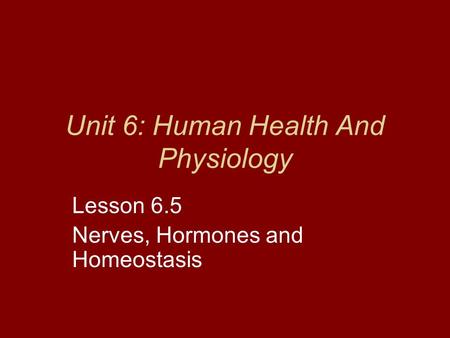Unit 6: Human Health And Physiology Lesson 6.5 Nerves, Hormones and Homeostasis.