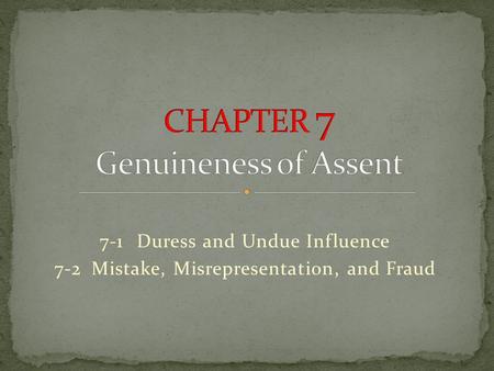 7-1Duress and Undue Influence 7-2Mistake, Misrepresentation, and Fraud.