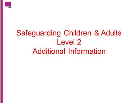 Safeguarding Children & Adults Level 2 Additional Information.