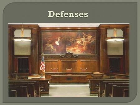 Defenses.  Option #1: do not present any defense force government to prove its case  Option #2: Incorporate any number of defense strategies that are.