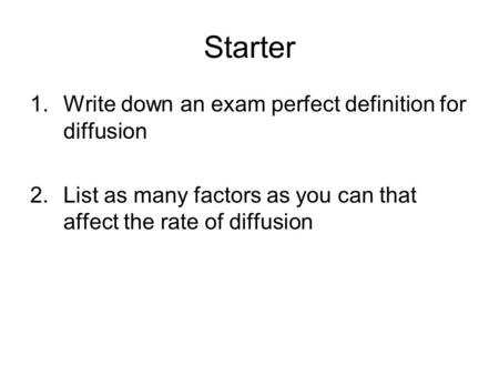 Starter Write down an exam perfect definition for diffusion