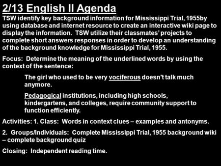 2/13 English II Agenda TSW identify key background information for Mississippi Trial, 1955by using database and internet resource to create an interactive.