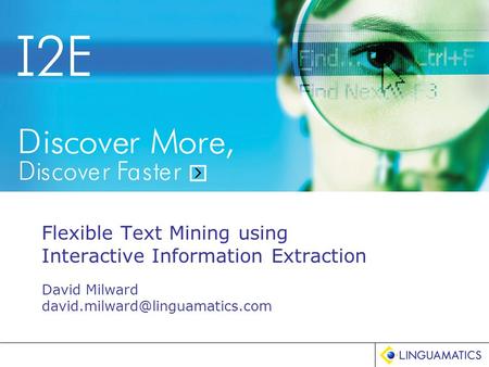 Flexible Text Mining using Interactive Information Extraction David Milward