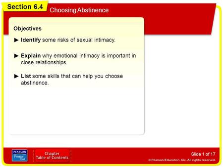 Section 6.4 Choosing Abstinence Slide 1 of 17 Objectives Identify some risks of sexual intimacy. Explain why emotional intimacy is important in close relationships.