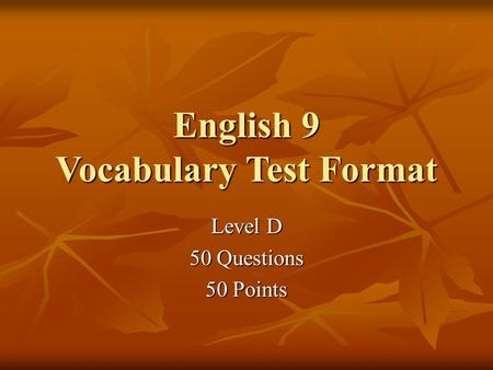 English 9 Vocabulary Test Format Level D 50 Questions 50 Points.