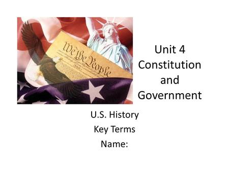 Unit 4 Constitution and Government U.S. History Key Terms Name: