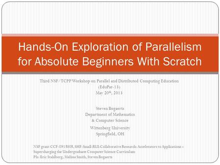 Hands-On Exploration of Parallelism for Absolute Beginners With Scratch Steven Bogaerts Department of Mathematics & Computer Science Wittenberg University.