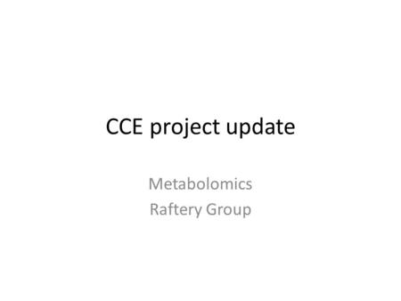 CCE project update Metabolomics Raftery Group. Original Study 20 cancer, 28 normals and 14 with polyps NMR and GC-MS study.