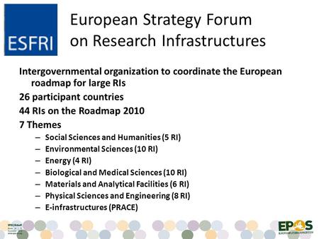 Intergovernmental organization to coordinate the European roadmap for large RIs 26 participant countries 44 RIs on the Roadmap 2010 7 Themes – Social Sciences.