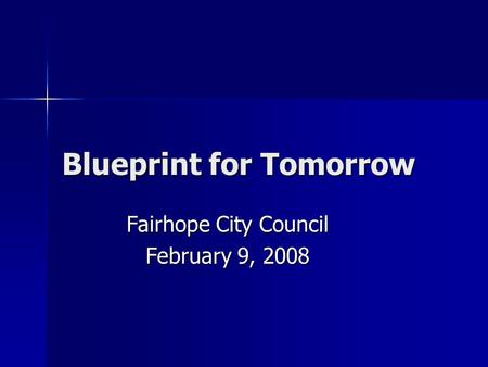 Blueprint for Tomorrow Fairhope City Council February 9, 2008.