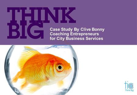 Case Study By Clive Bonny Coaching Entrepreneurs for City Business Services.