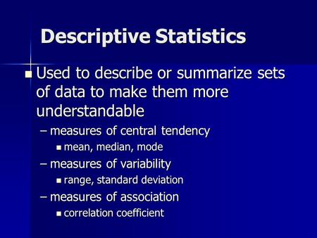 Descriptive Statistics Used to describe or summarize sets of data to make them more understandable Used to describe or summarize sets of data to make them.