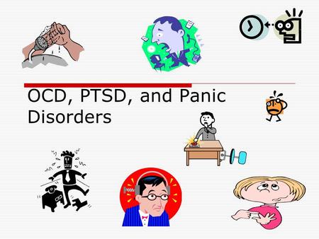 OCD, PTSD, and Panic Disorders. OCD Biological basis remains unknown But there seems to be some genetic component related to OCD and other anxiety disorders.
