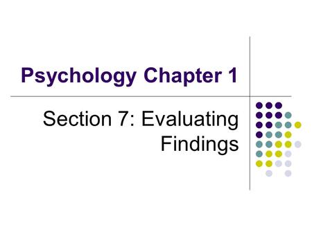 Psychology Chapter 1 Section 7: Evaluating Findings.