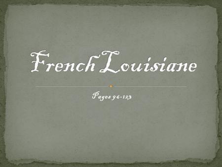 French Louisiane Pages 96-123.