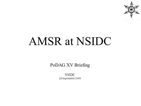 AMSR at NSIDC PoDAG XV Briefing NSIDC 28 September 1999.